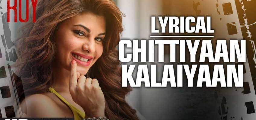 Chittiyaan Kalaiyaan Song Lyrics