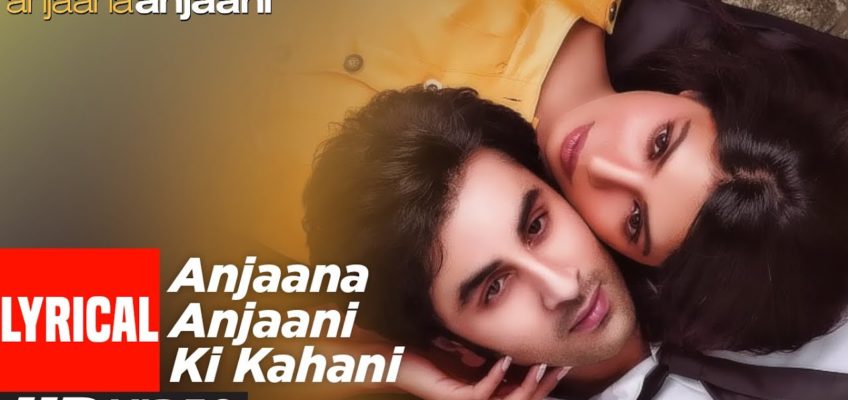 Anjaana Anjaani Ki Kahani Song Lyrics