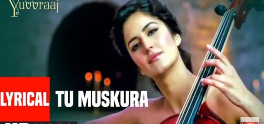 Tu Muskura Song Lyrics