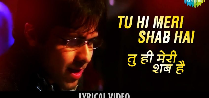 Tu hi Meri Shab hai Song Lyrics