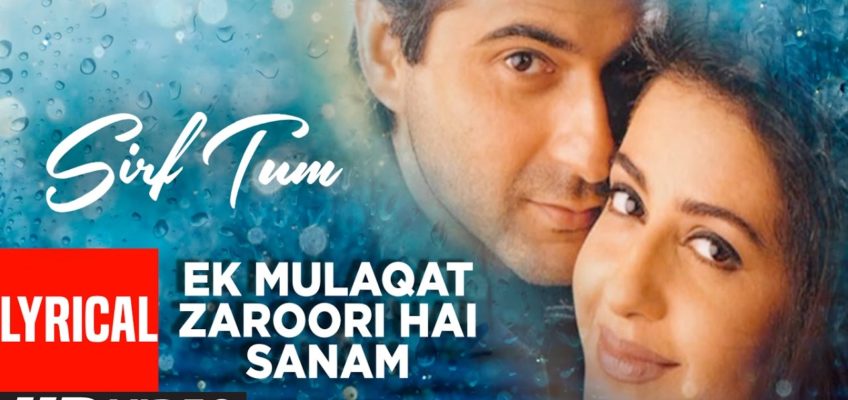 Ek Mulakaat Zaroori Hai Sanam Song Lyrics