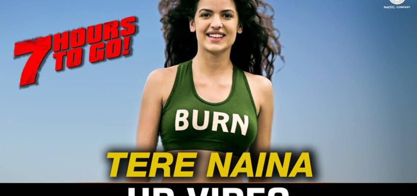 Tere Naina Song Lyrics – 7 Hours To Go