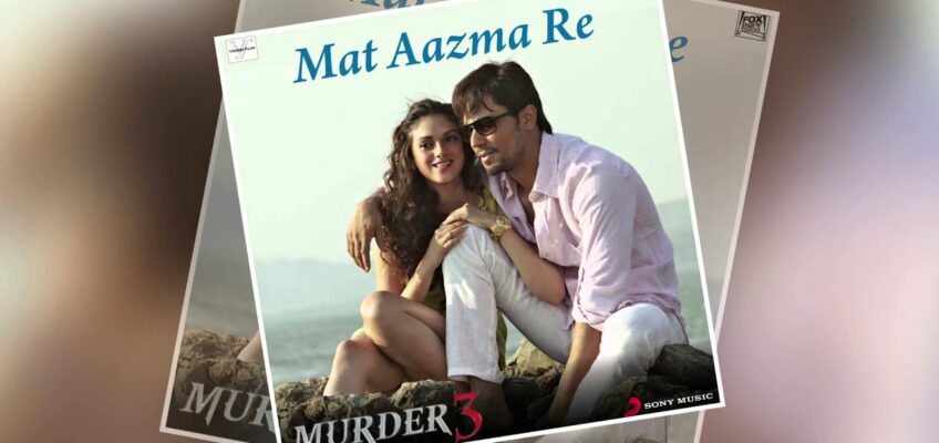 Mat Aazma Re Song Lyrics