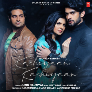 Kachiyaan Kachiyaan Song Lyrics