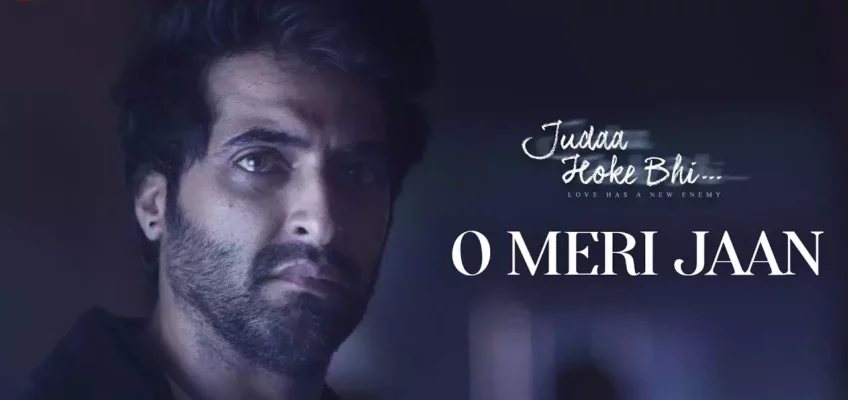 O Meri Jaan Song Lyrics – Judaa Hoke Bhi