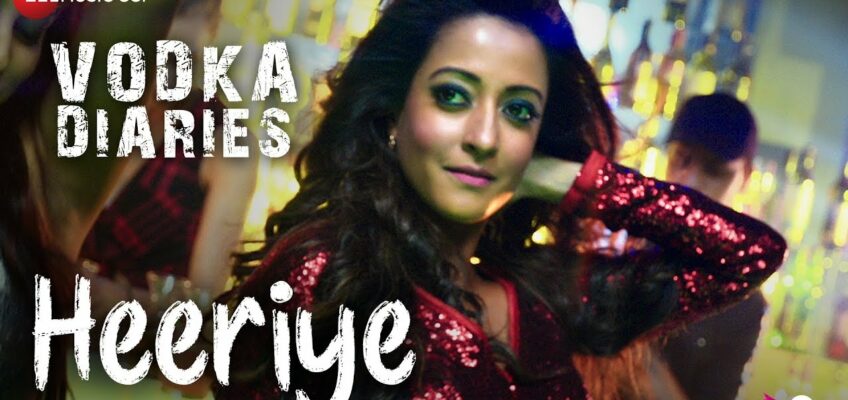 Heeriye Song Lyrics- Vodka Diaries