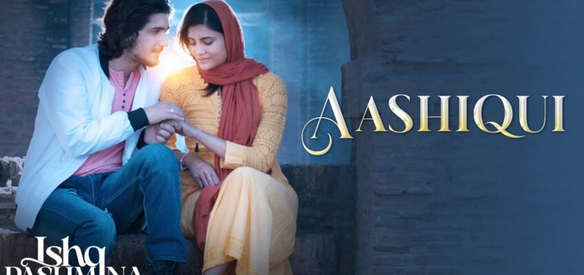 Aashiqui Song Lyrics – Ishq Pashmina