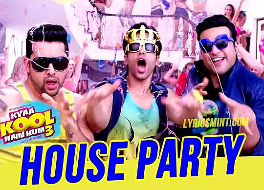 House Party Song Lyrics – Kyaa Kool Hain Hum 3 - Kyaa Kool Hain Hum 3 ...