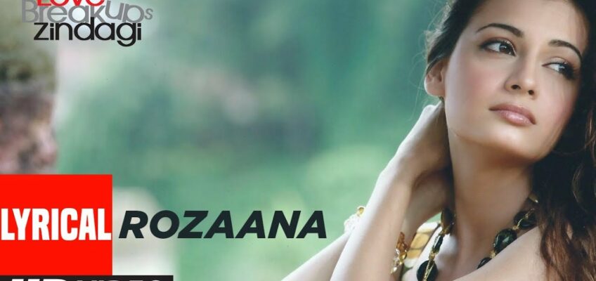 Rozaana Song Lyrics – Love Breakups Zindagi