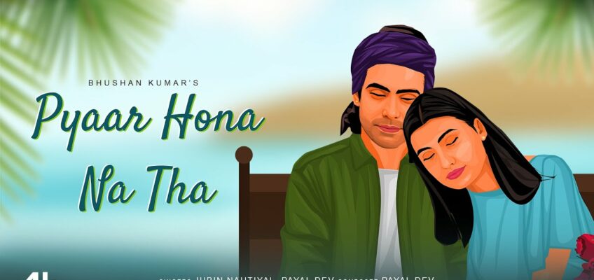 Pyaar Hona Na Tha Song Lyrics