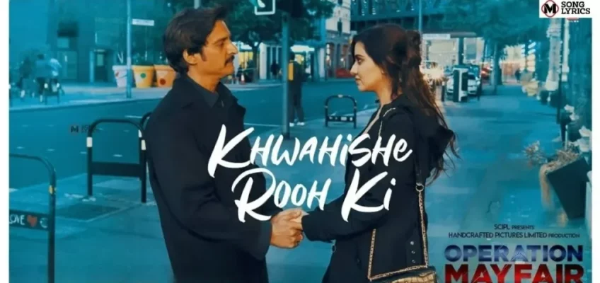 Khwahishe Rooh Ki Song Lyrics