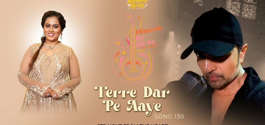 Terre Dar Pe Aaye Song Lyrics – Himesh Ke Dil Se 2023