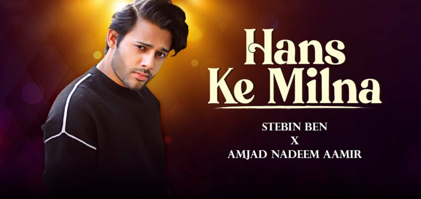 Hans Ke Milna Song Lyrics – Stebin Ben Version