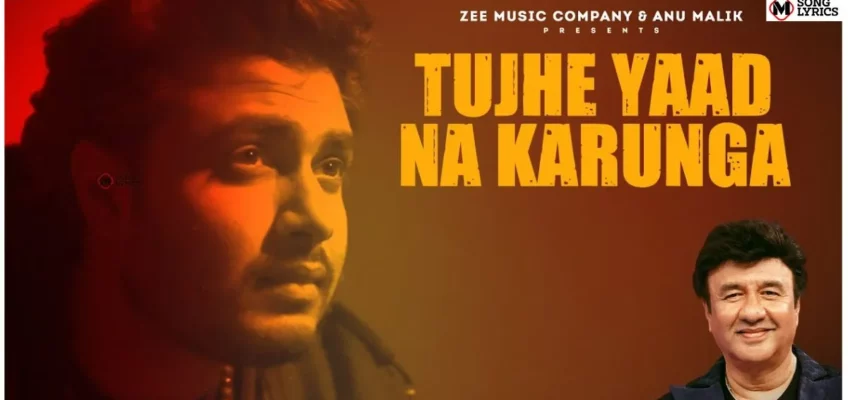 Tujhe Yaad Na Karunga Song Lyrics