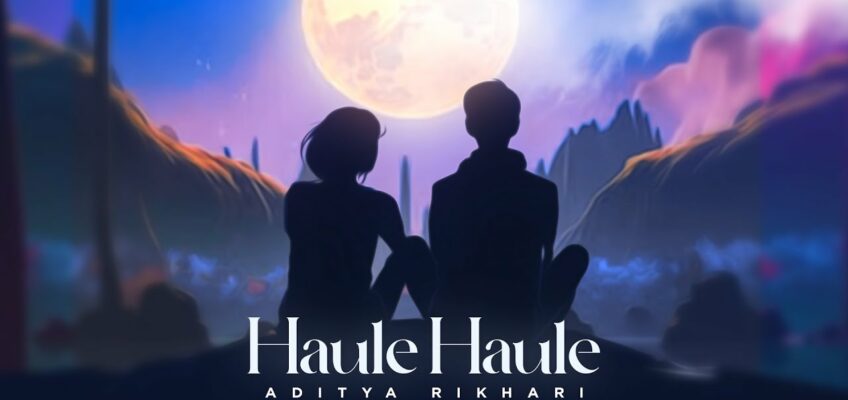 Haule Haule Song Lyrics