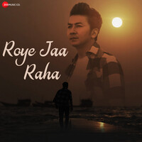 Roye Jaa Raha Song Lyrics