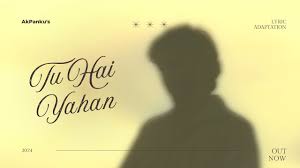 Tu Hai Yahan Song Song Lyrics